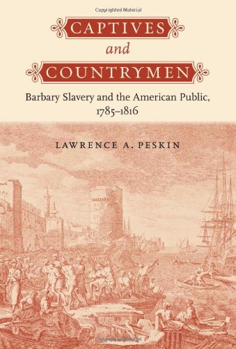 Captives And Countrymen Barbary Slavery And The American Public, 1785-1816 [Hardcover]