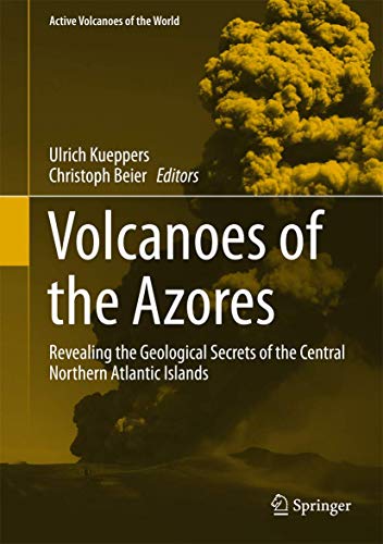 Volcanoes of the Azores Revealing the Geological Secrets of the Central Norther [Hardcover]