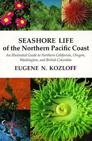 Seashore Life Of The Northern Pacific Coast An Illustrated Guide To Northern Ca [Paperback]