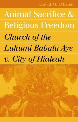 Animal Sacrifice And Religious Freedom Church Of The Lukumi Babalu Aye V. City  [Paperback]