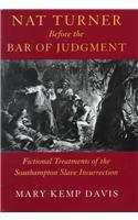 Nat Turner Before The Bar Of Judgement Fictional Treatments Of The Southampton  [Hardcover]