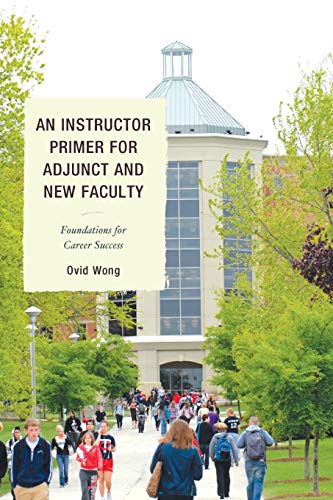 An Instructor Primer for Adjunct and New Faculty Foundations for Career Success [Paperback]