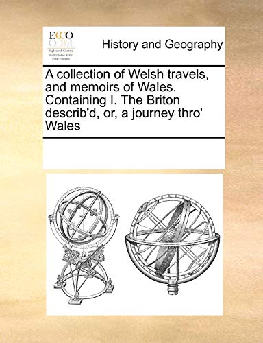 Collection of Welsh Travels, and Memoirs of Wales Containing I the Briton Descri [Paperback]