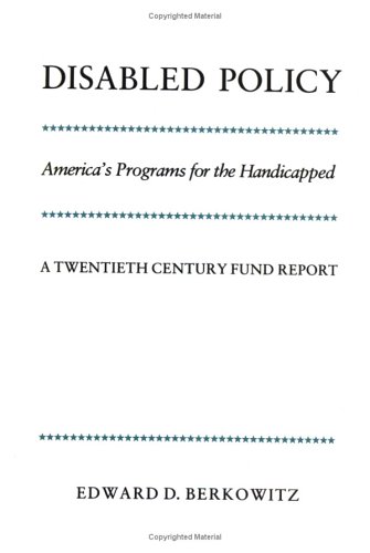 Disabled Policy America's Programs for the Handicapped A Twentieth Century Fun [Paperback]