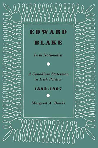 Edward Blake, Irish Nationalist A Canadian Statesman In Irish Politics 1892-190 [Paperback]
