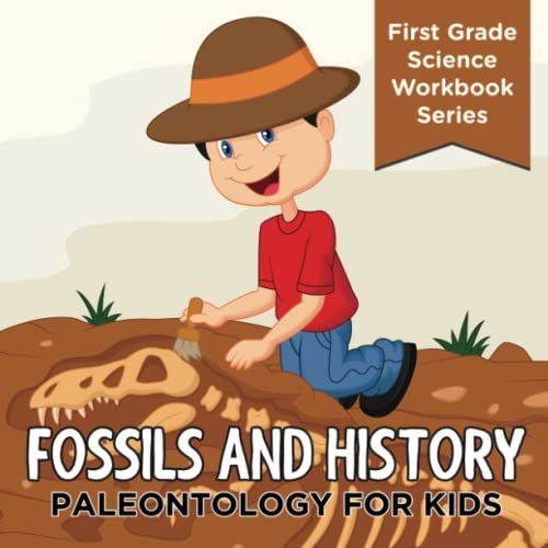 Fossils and History  Paleontology for Kids (First Grade Science Workbook Series [Paperback]