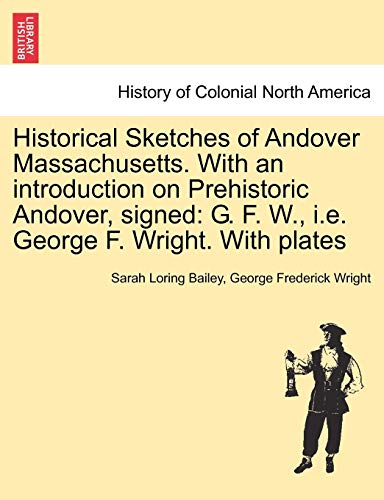 Historical Sketches Of Andover Massachusetts. With An Introduction On Prehistori [Paperback]