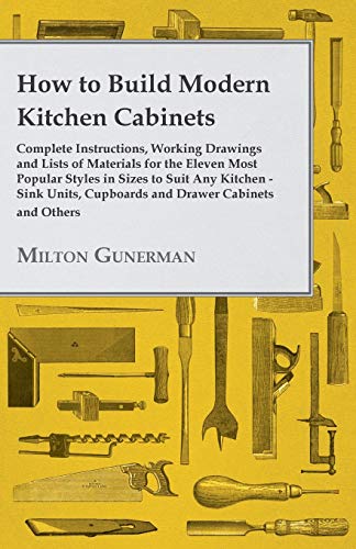 How to Build Modern Kitchen Cabinets - Complete Instructions, Working Drawings a [Paperback]