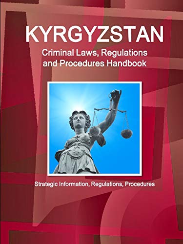 Kyrgyzstan Criminal Laws, Regulations And Procedures Handbook Strategic Informa [Paperback]