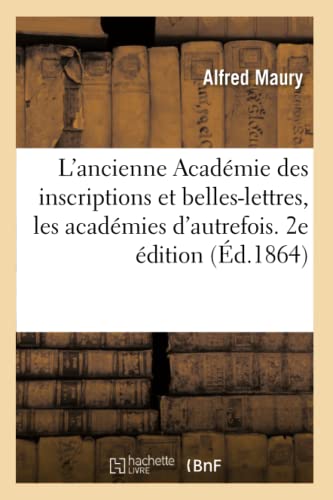 L'Ancienne Academie Des Inscriptions Et Belles-Lettres, Les Academies D'Autrefoi