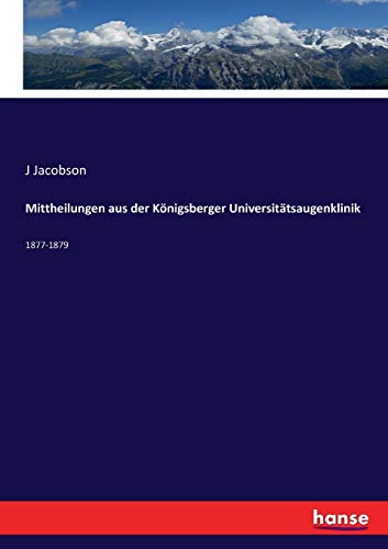 Mittheilungen Aus Der Koenigsberger Universitatsaugenklinik