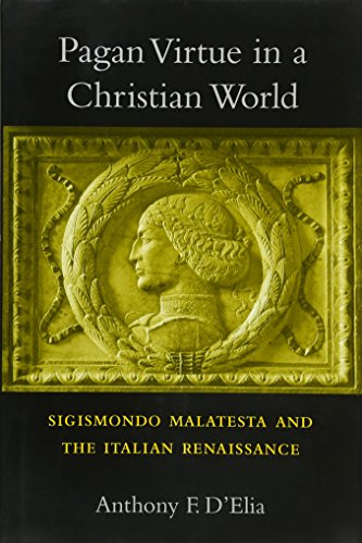 Pagan Virtue in a Christian World Sigismondo Malatesta and the Italian Renaissa [Hardcover]