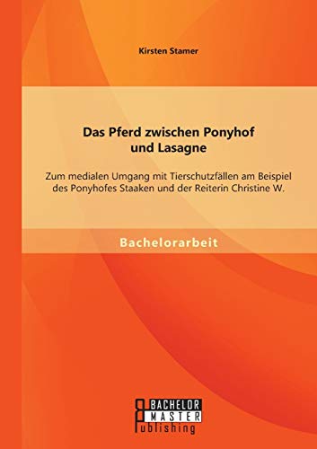 Pferd Zwischen Ponyhof und Lasagne  Zum Medialen Umgang Mit Tierschutzfllen Am [Paperback]