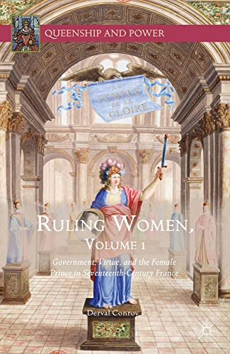 Ruling Women, Volume 1 Government, Virtue, and the Female Prince in Seventeenth [Hardcover]