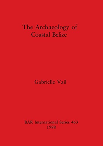 The Archaeology of Coastal Belize [Paperback]