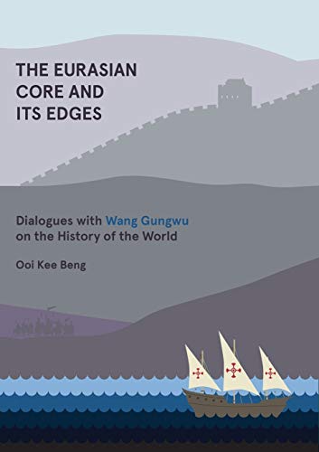 The Eurasian Core And Its Edges Dialogues With Wang Gungwu On The History Of Th [Paperback]