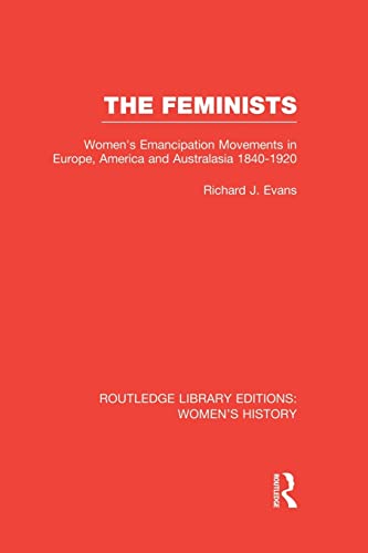 The Feminists Women's Emancipation Movements in Europe, America and Australasia [Paperback]