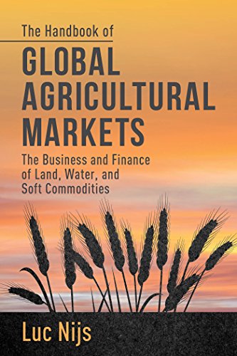 The Handbook of Global Agricultural Markets The Business and Finance of Land, W [Hardcover]