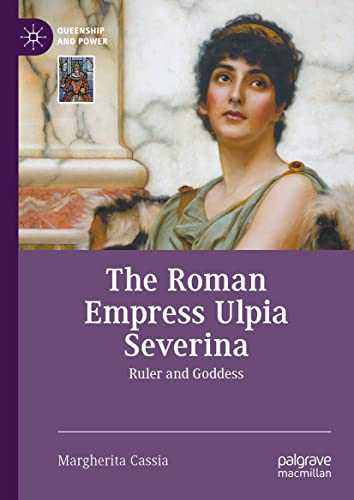 The Roman Empress Ulpia Severina Ruler and Goddess [Hardcover]