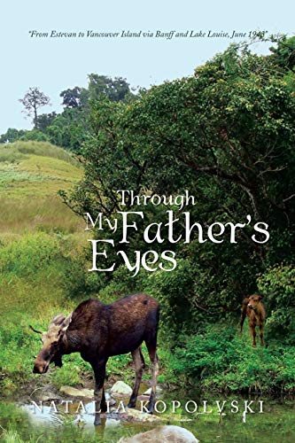 Through My Father's Eyes  From Estevan to Vancouver Island Via Banff and Lake L [Paperback]