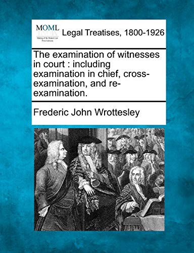 examination of witnesses in court  including examination in chief, cross-examin [Paperback]