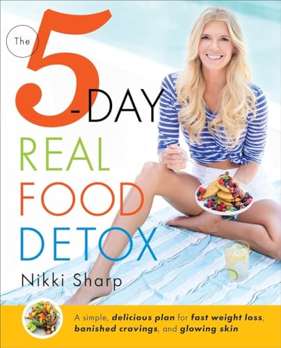 The 5-Day Real Food Detox A simple, delicious plan for fast weight loss, banish [Paperback]