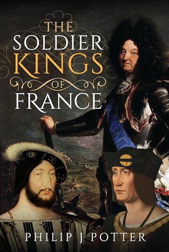 The Soldier Kings of France [Hardcover]