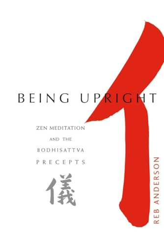 Being Upright Zen Meditation and Bodhisattva Precepts [Paperback]