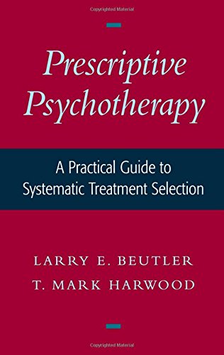 Prescriptive Psychotherapy A Practical Guide to Systematic Treatment Selection [Hardcover]