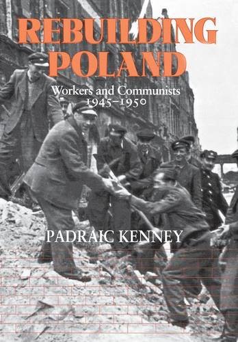 Rebuilding Poland Workers And Communists, 1945-1950 [Hardcover]