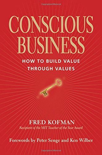 Conscious Business How To Build Value Through Values [Paperback]