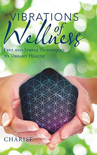 Vibrations of Wellness  Free and Simple Techniques to Vibrant Health [Hardcover]