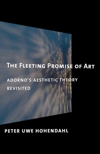 The Fleeting Promise Of Art Adorno's Aesthetic Theory Revisited [Hardcover]