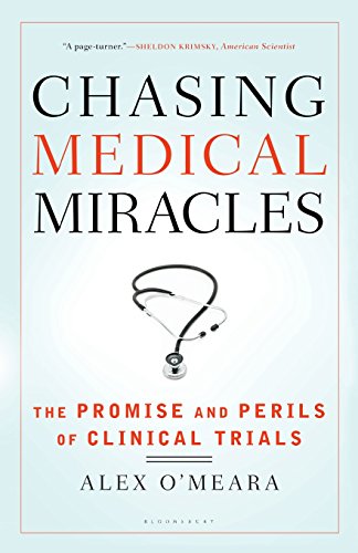 Chasing Medical Miracles The Promise and Perils of Clinical Trials [Paperback]
