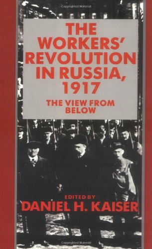 The Workers' Revolution in Russia, 1917 The View from Below [Paperback]