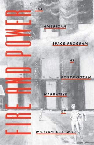 Fire and Power The American Space Program as Postmodern Narrative [Paperback]