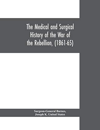 Medical and Surgical History of the War of the Rebellion, (1861-65) [Paperback]