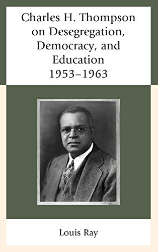 Charles H. Thompson on Desegregation, Democracy, and Education 19531963 [Hardcover]