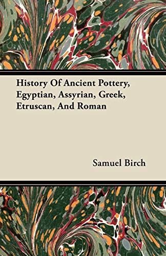 History of Ancient Pottery, Egyptian, Assyrian, Greek, Etruscan, and Roman [Paperback]