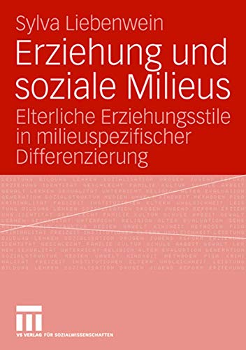 Erziehung und soziale Milieus Elterliche Erziehungsstile in milieuspezifischer  [Paperback]