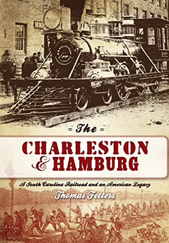 The Charleston & Hamburg A South Carolina Railroad & an American Legacy [Paperback]
