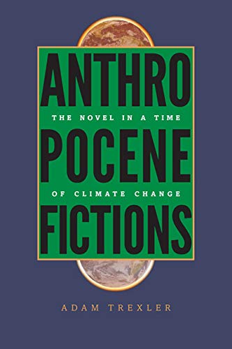 Anthropocene Fictions The Novel In A Time Of Climate Change (under The Sign Of  [Hardcover]