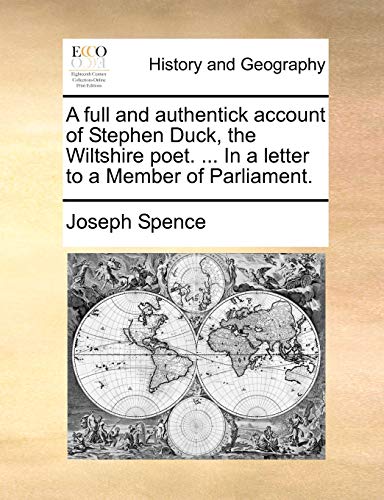 Full and Authentick Account of Stephen Duck, the Wiltshire Poet in a Letter to a [Paperback]