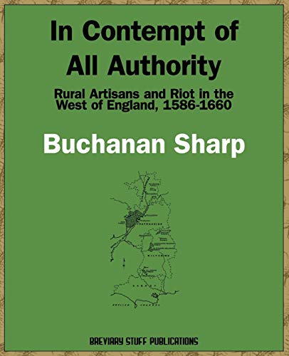 In Contempt of All Authority  Rural Artisans and Riot in the West of England, 1 [Paperback]