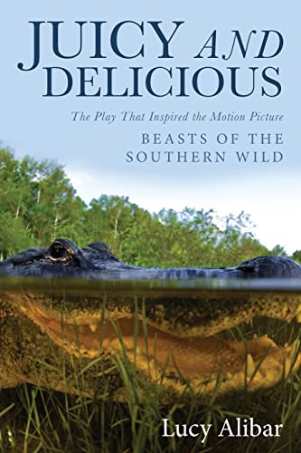 Juicy and Delicious The Play That Inspired the Motion Picture  Beasts of the So [Paperback]