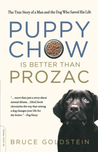 Puppy Chow Is Better Than Prozac The True Story of a Man and the Dog Who Saved  [Paperback]