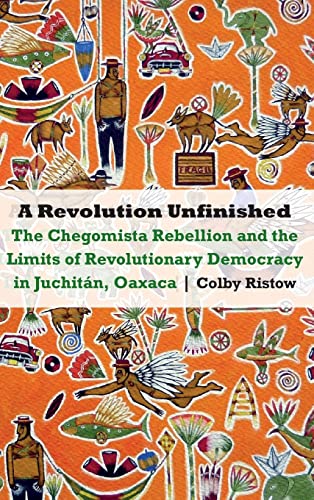 Revolution Unfinished  The Chegomista Rebellion and the Limits of Revolutionary [Hardcover]