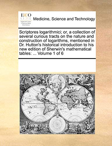 Scriptores Logarithmici Or, A Collection Of Several Curious Tracts On The Natur [Paperback]
