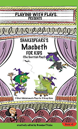 Shakespeare's Macbeth For Kids 3 Short Melodramatic Plays For 3 Group Sizes (pl [Hardcover]