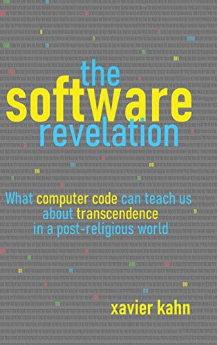 Software Revelation  What Computer Code Can Teach Us about Transcendence in a P [Hardcover]